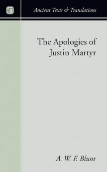 The Apologies of Justin Martyr (Ancient Texts and Translations)