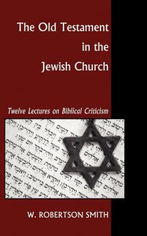 Old Testament in the Jewish Church: Twelve Lectures on Biblical Criticism