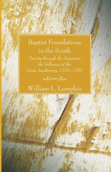 Baptist Foundations in the South: Tracing Through the Separates the Influence of the Great Awakening 1754-1787