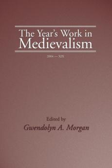 The Year's Work in Medievalism Volume XIX: 19 (This Year's Work in Medievalism)