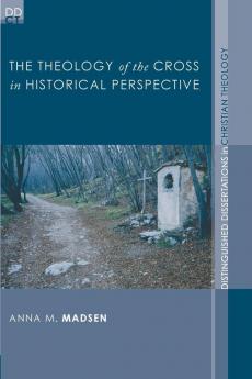 The Theology of the Cross in Historical Perspective: 1 (Distinguished Dissertations in Christian Theology)