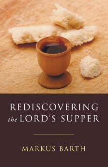 Rediscovering the Lord's Supper: Communion with Israel with Christ and Among the Guests