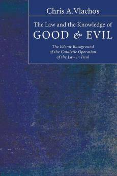 The Law and the Knowledge of Good and Evil: The Edenic Background of the Catalytic Operation of the Law in Paul