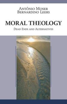 Moral Theology: Dead Ends and Alternatives