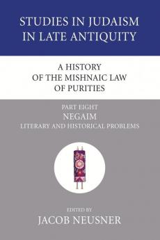 A History of the Mishnaic Law of Purities Part 8: Negaim: Literary and Historical Problems (Studies in Judaism in Late Antiquity)