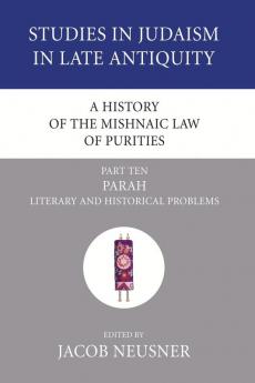 A History of the Mishnaic Law of Purities Part 10: Parah: Literary and Historical Problems (Studies in Judaism in Late Antiquity)