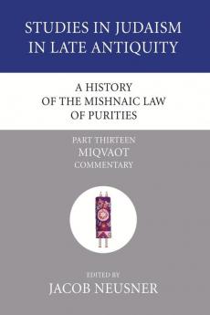 A History of the Mishnaic Law of Purities Part 13: Miqvaot: Commentary (Studies in Judaism in Late Antiquity)