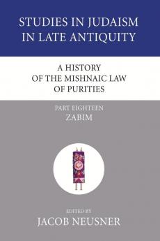 A History of the Mishnaic Law of Purities Part 18: Zabim (Studies in Judaism in Late Antiquity)