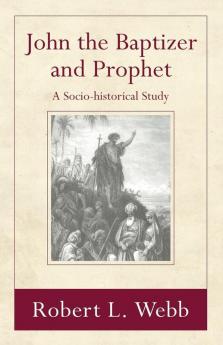 John the Baptizer and Prophet: A Sociohistorical Study