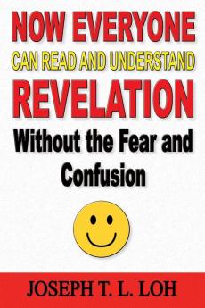 Now Everyone Can Read and Understand Revelation Without the Fear and Confusion