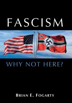 Fascism: Why Not Here?