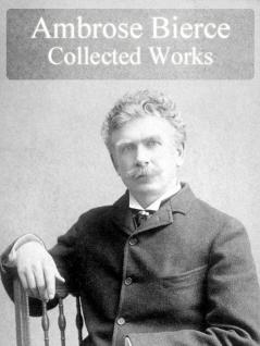 The Collected Works of Ambrose Bierce Vol. I: 1
