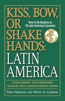 Kiss Bow Or Shake Hands Latin America: How to Do Business in 18 Latin American Countries