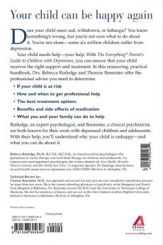 The Everything Parent's Guide To Children With Depression: An Authoritative Handbook on Identifying Symptoms Choosing Treatments and Raising a Happy and Healthy Child