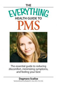 The Everything Health Guide to PMS: The Essential Guide to Reducing Discomfort Minimizing Symptoms and Feeling your Best (Everything®)