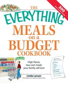 The Everything Meals on a Budget Cookbook: High-flavor low-cost meals your family will love