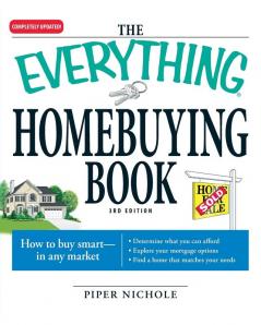 The Everything Homebuying Book: How to buy smart -- in any market..Determine what you can afford...Explore your mortgage options...Find a home that matches your needs