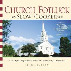 Church Potluck Slow Cooker: Homestyle Recipes for Family and Community Celebrations