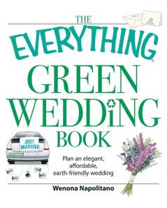 The Everything Green Wedding Book: Plan an elegant affordable earth-friendly wedding