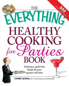 The Everything Healthy Cooking for Parties: Delicious guilt-free foods all your guests will love