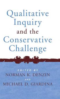 Qualitative Inquiry and the Conservative Challenge