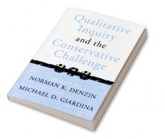 Qualitative Inquiry and the Conservative Challenge