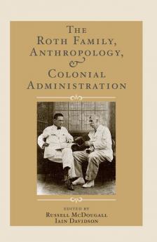 Roth Family Anthropology and Colonial Administration