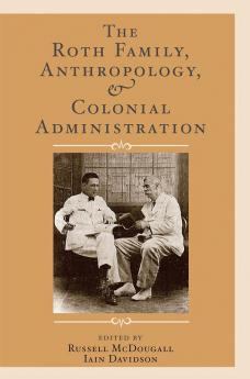 Roth Family Anthropology and Colonial Administration