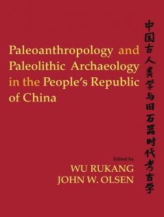 Paleoanthropology and Paleolithic Archaeology in the People's Republic of China