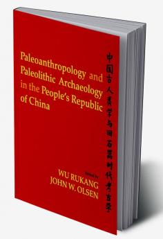 Paleoanthropology and Paleolithic Archaeology in the People's Republic of China