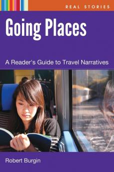 Going Places: A Reader's Guide to Travel Narrative (Real Stories)