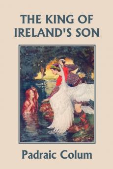 The King of Ireland's Son Illustrated Edition (Yesterday's Classics)