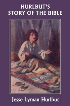 Hurlbut's Story of the Bible Original Edition (Yesterday's Classics)