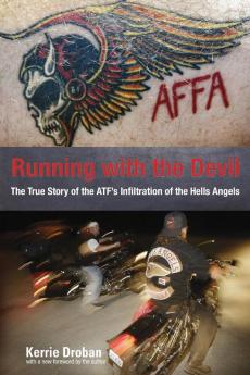 Running with the Devil: The True Story Of The Atf's Infiltration Of The Hells Angels