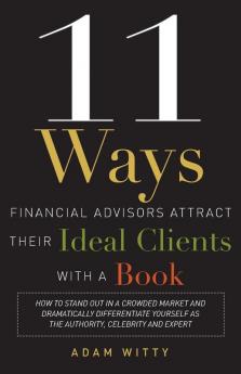 11 Ways Financial Advisors Attract Their Ideal Clients With A Book