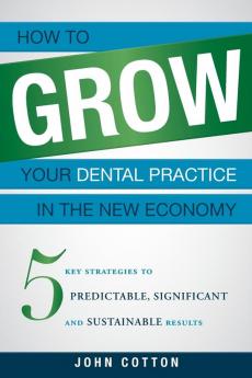 How To Grow Your Dental Practice In The New Economy