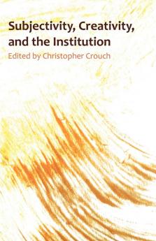 Subjectivity Creativity and the Institution