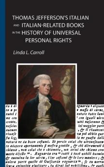 Thomas Jefferson's Italian and Italian-Related Books in the History of Universal Personal Rights: 1 (Robert Viscusi Essay)