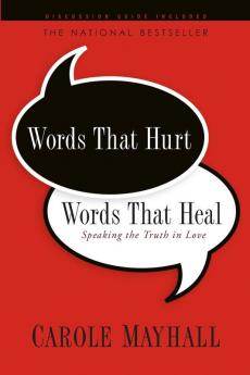 Words That Hurt Words That Heal: Speaking the Truth in Love