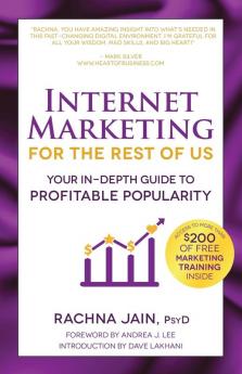 Internet Marketing for the Rest of Us: Your In-Depth Guide to Profitable Popularity