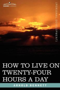 How to Live on Twenty-Four Hours a Day