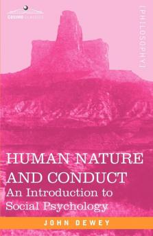 Human Nature and Conduct: An Introduction to Social Psychology (Cosimo Classics Philosophy)