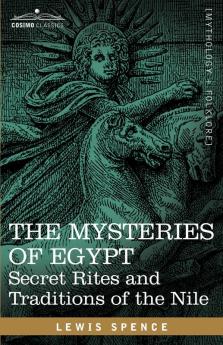 The Mysteries of Egypt Secret Rites and Traditions of the Nile