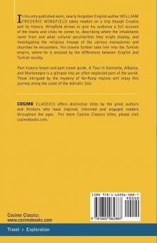 A Tour in Dalmatia Albania and Montenegro with an Historical Sketch of the Republic of Ragusa from the Earliest Times Down to Its Final Fall