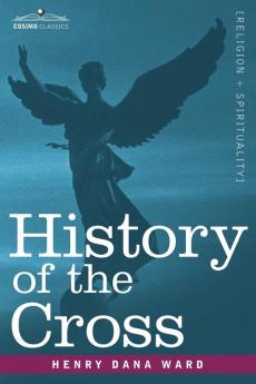History of the Cross: The Pagan Origin and Idolatrous Adoption and Worship of the Image