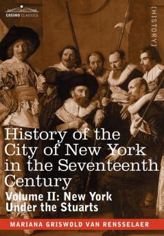 History of the City of New York in the Seventeenth Century Volume II