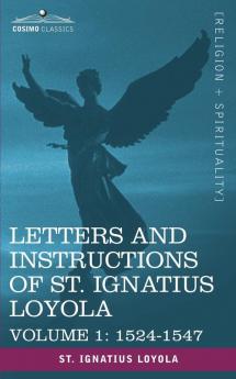 Letters and Instructions of St. Ignatius Loyola Volume 1 1524-1547