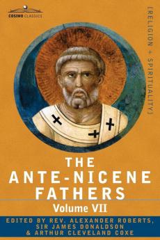 The Ante-nicene Fathers: the Writings of the Fathers Down to A.d. 325: Fathers of the Third and Fourth Century - Lactantius Venantius Asterius ... and Fourth Century - Lactantius Venanti