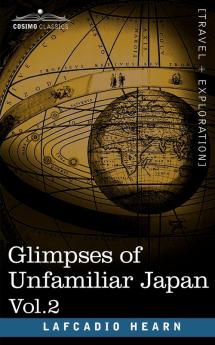Glimpses of Unfamiliar Japan Vol.2 (Cosimo Classics)