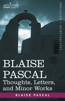 Blaise Pascal: Thoughts Letters and Minor Works